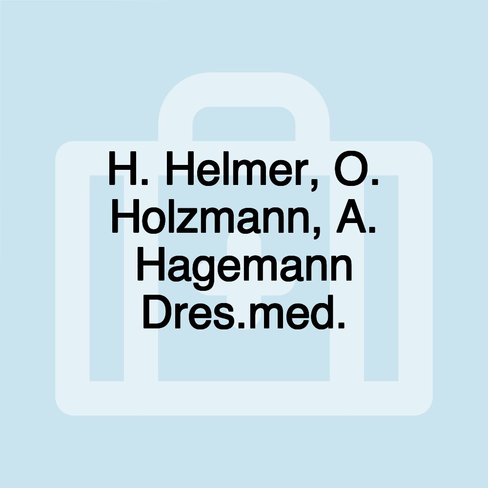 H. Helmer, O. Holzmann, A. Hagemann Dres.med.