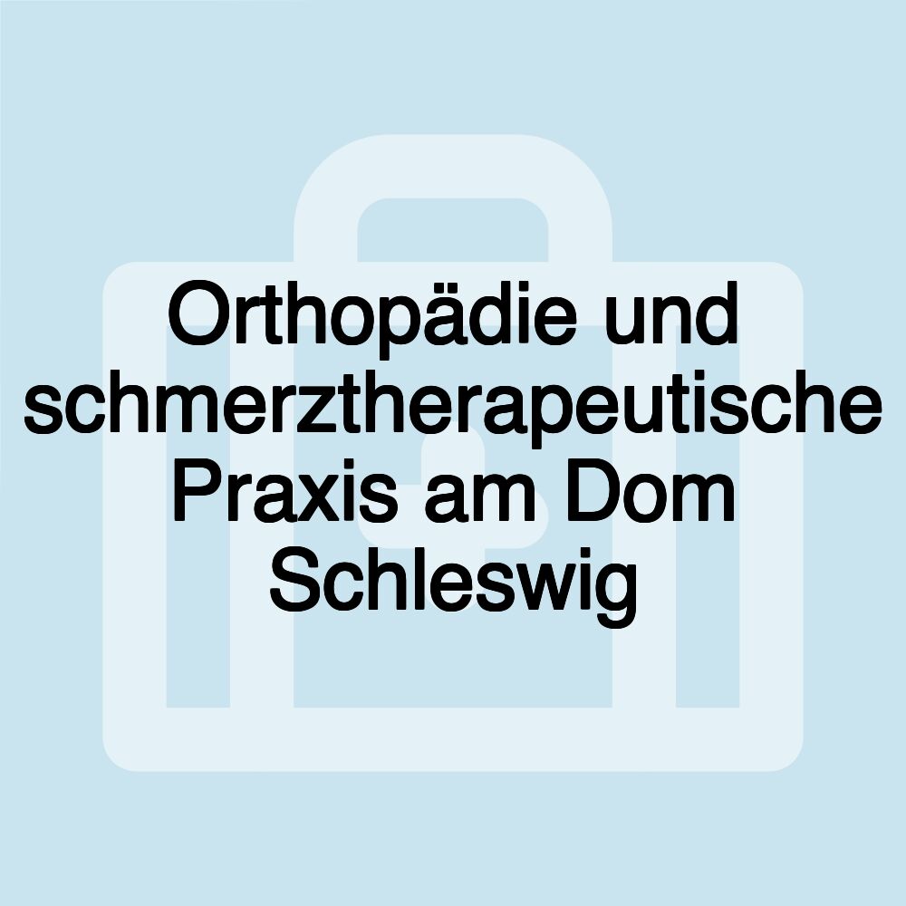 Orthopädie und schmerztherapeutische Praxis am Dom Schleswig