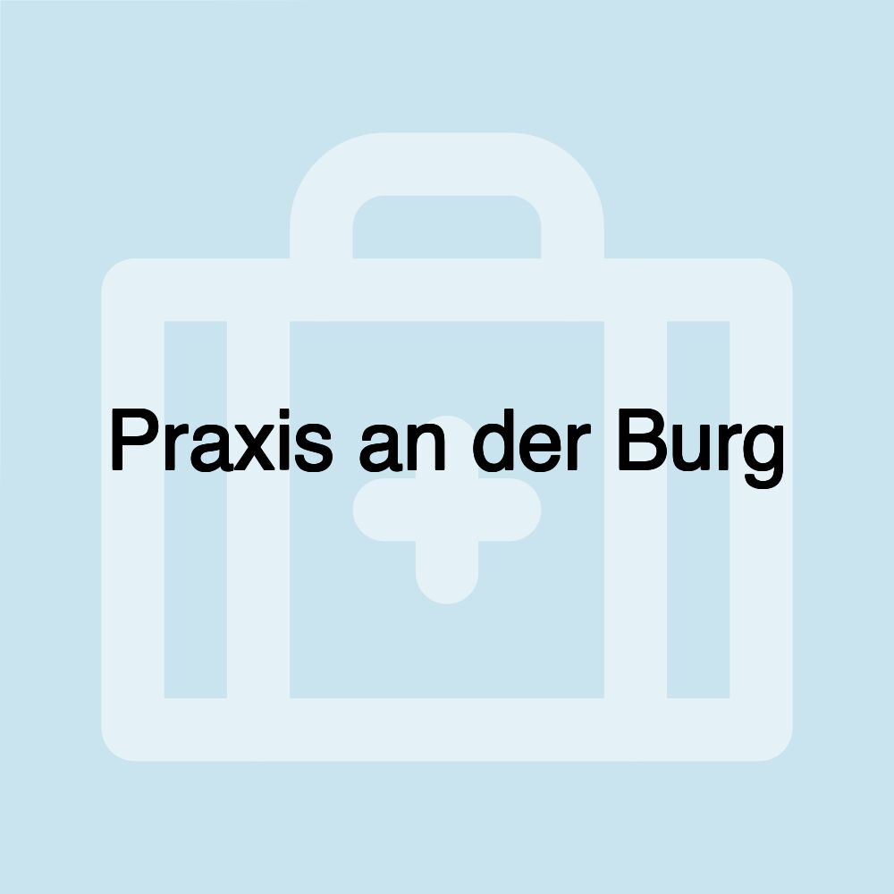 Praxis an der Burg