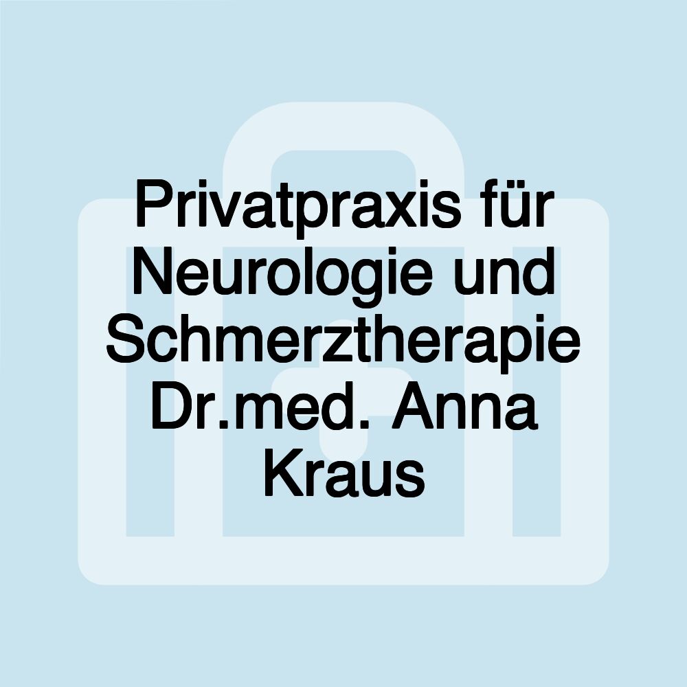 Privatpraxis für Neurologie und Schmerztherapie Dr.med. Anna Kraus