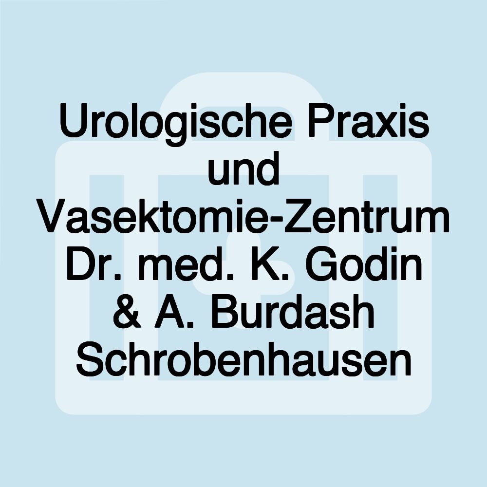 Urologische Praxis und Vasektomie-Zentrum Dr. med. K. Godin & A. Burdash Schrobenhausen