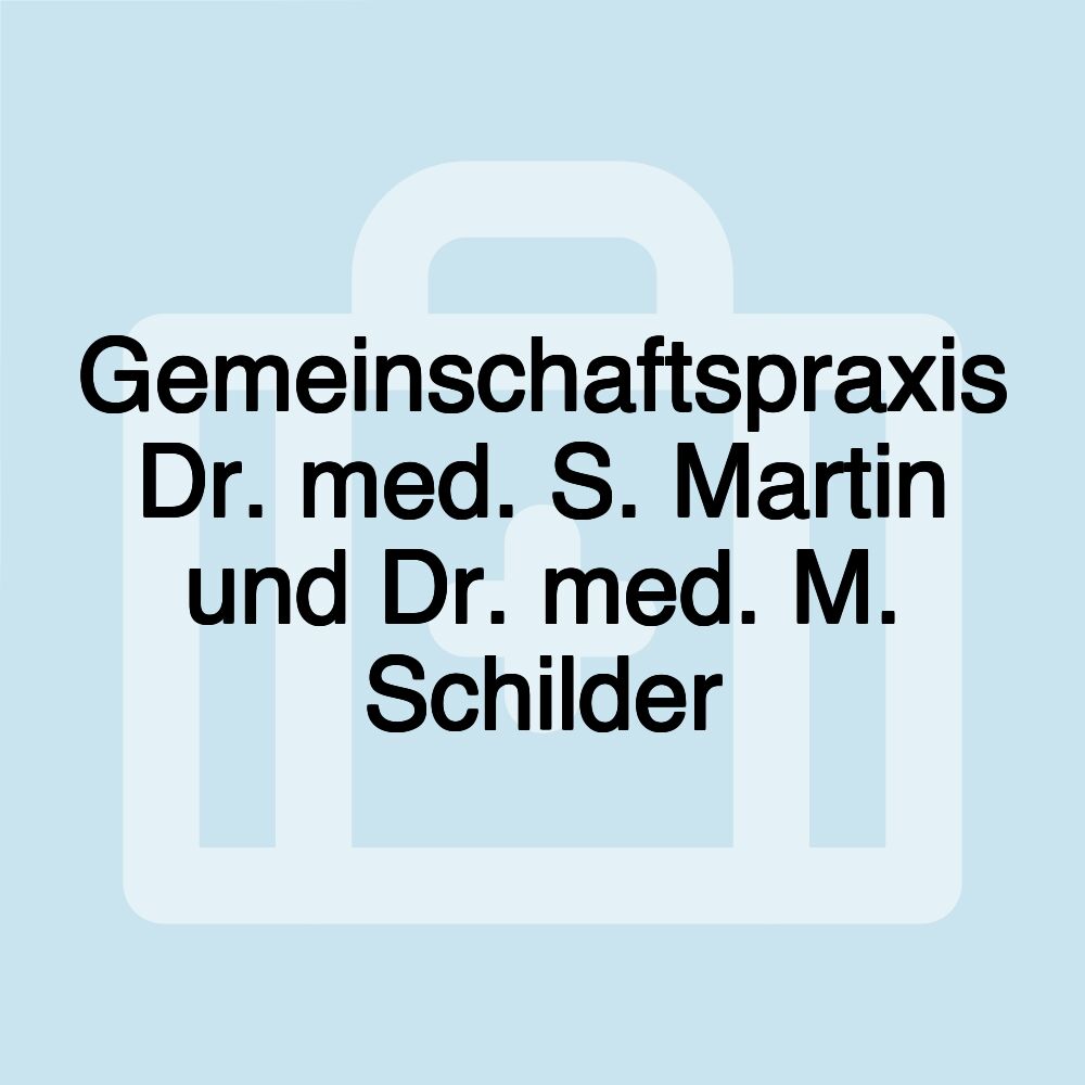 Gemeinschaftspraxis Dr. med. S. Martin und Dr. med. M. Schilder