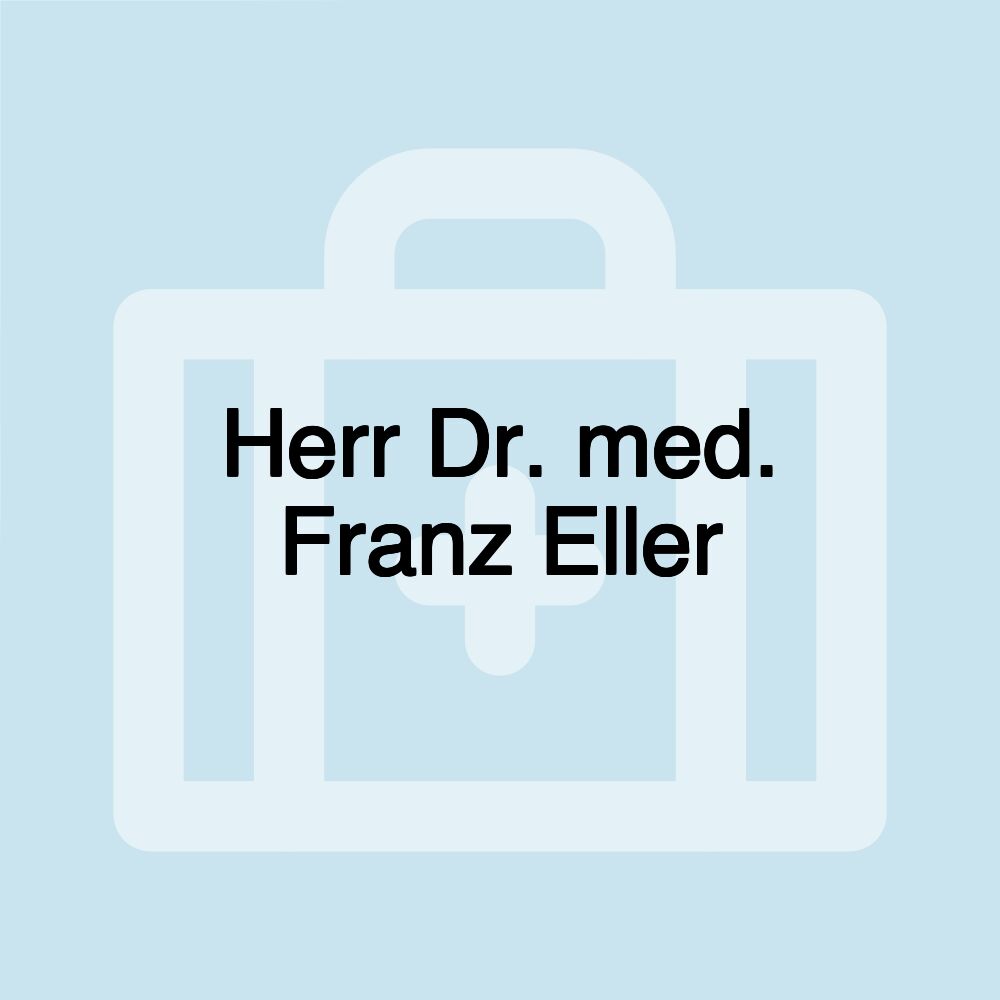 Herr Dr. med. Franz Eller