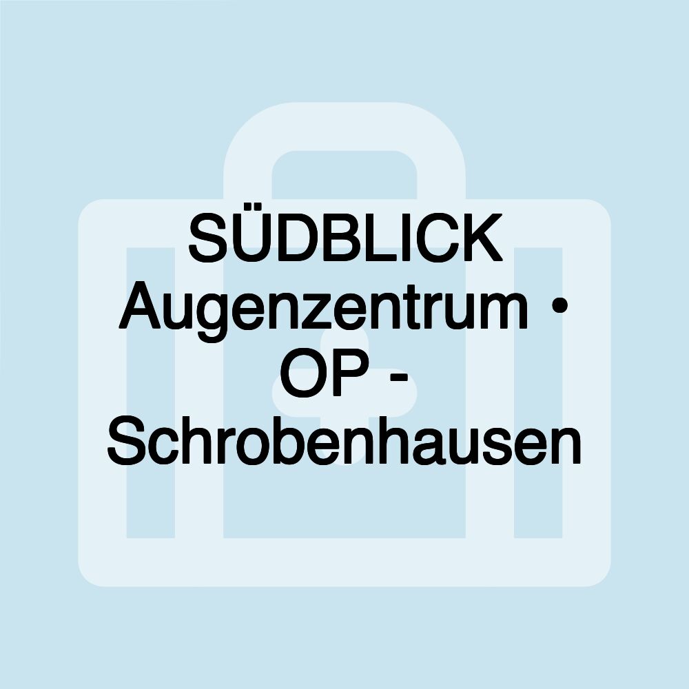 SÜDBLICK Augenzentrum • OP - Schrobenhausen