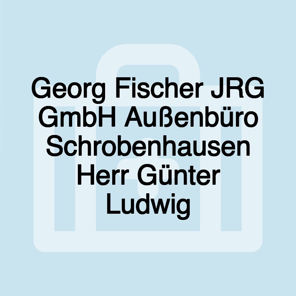 Georg Fischer JRG GmbH Außenbüro Schrobenhausen Herr Günter Ludwig