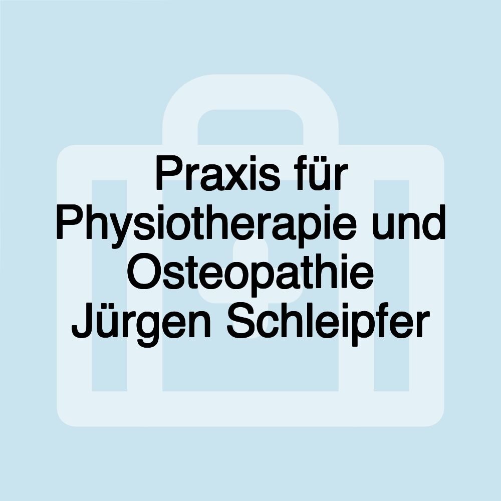 Praxis für Physiotherapie und Osteopathie Jürgen Schleipfer