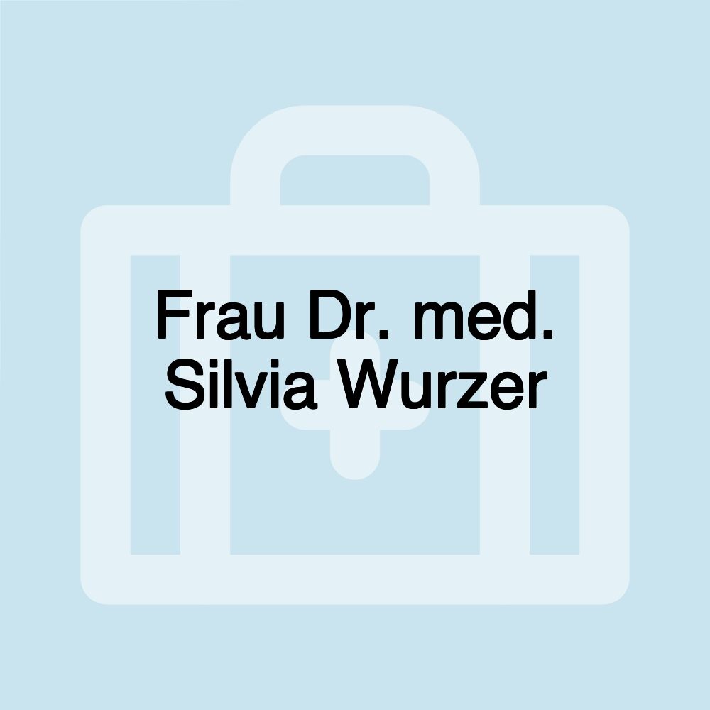 Frau Dr. med. Silvia Wurzer