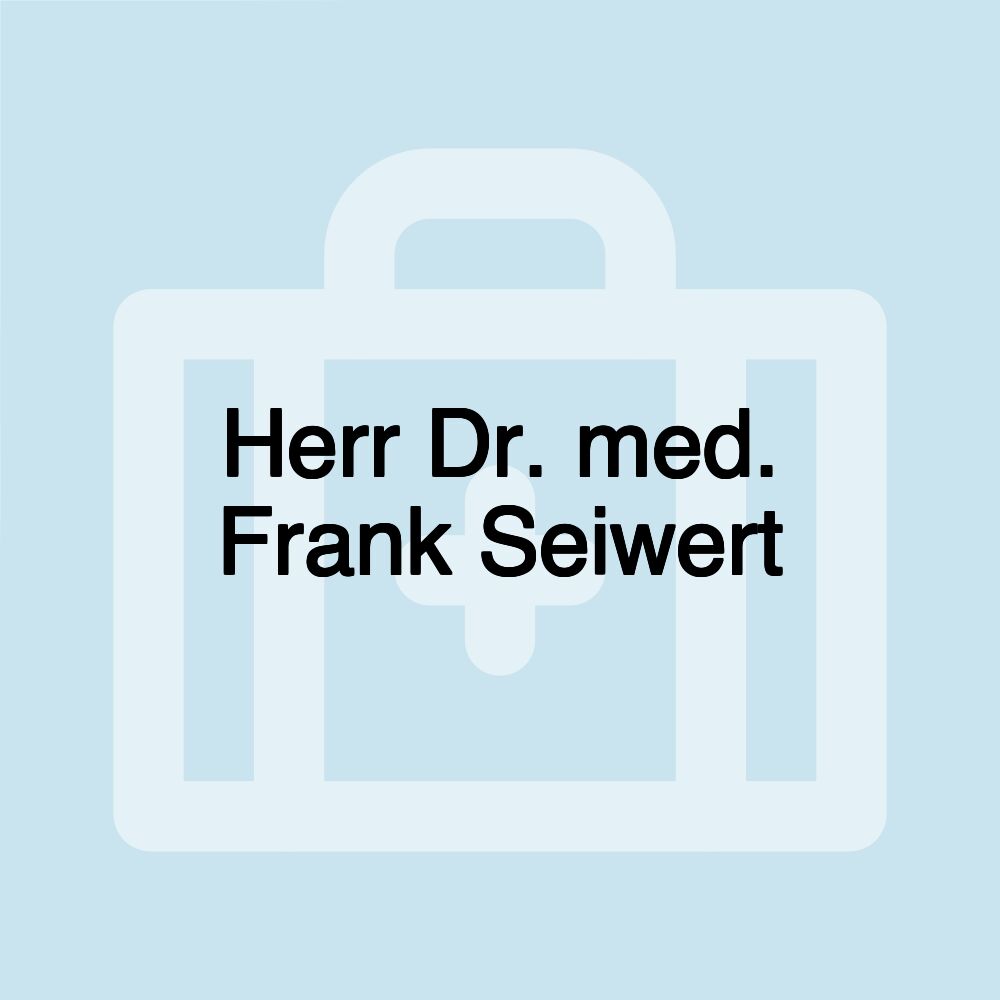 Herr Dr. med. Frank Seiwert