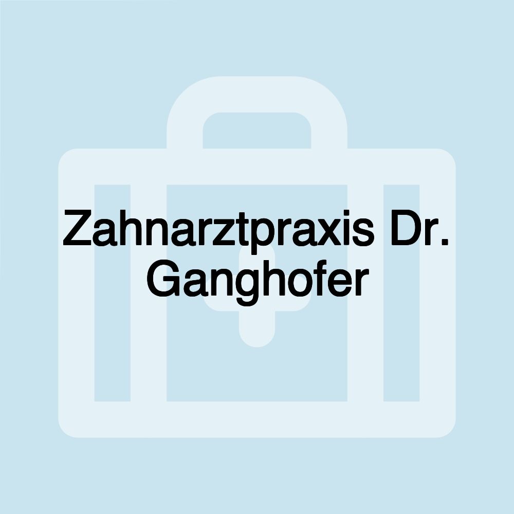 Zahnarztpraxis Dr. Ganghofer