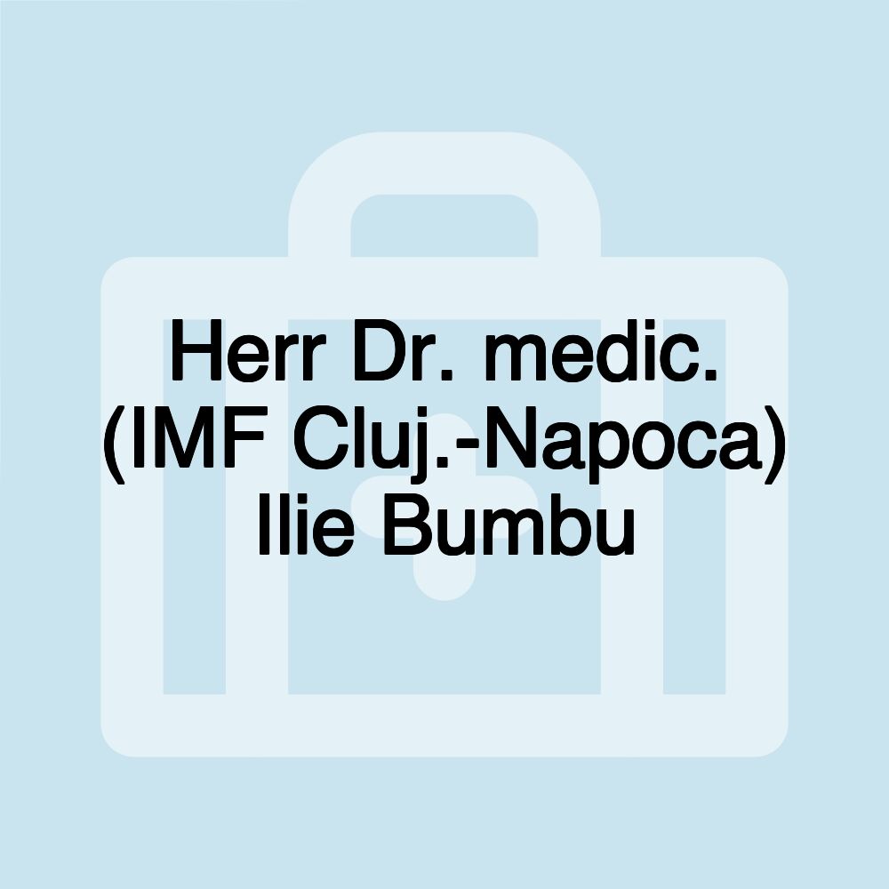 Herr Dr. medic. (IMF Cluj.-Napoca) Ilie Bumbu