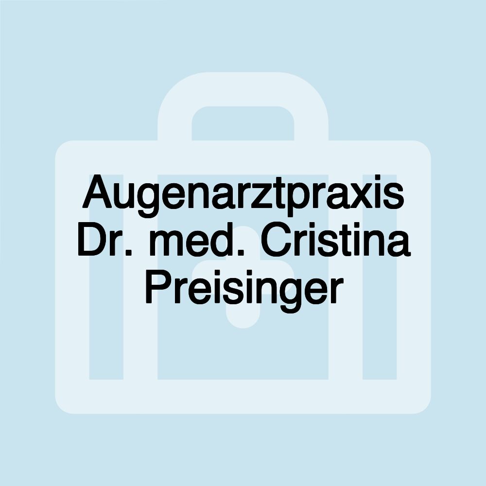 Augenarztpraxis Dr. med. Cristina Preisinger