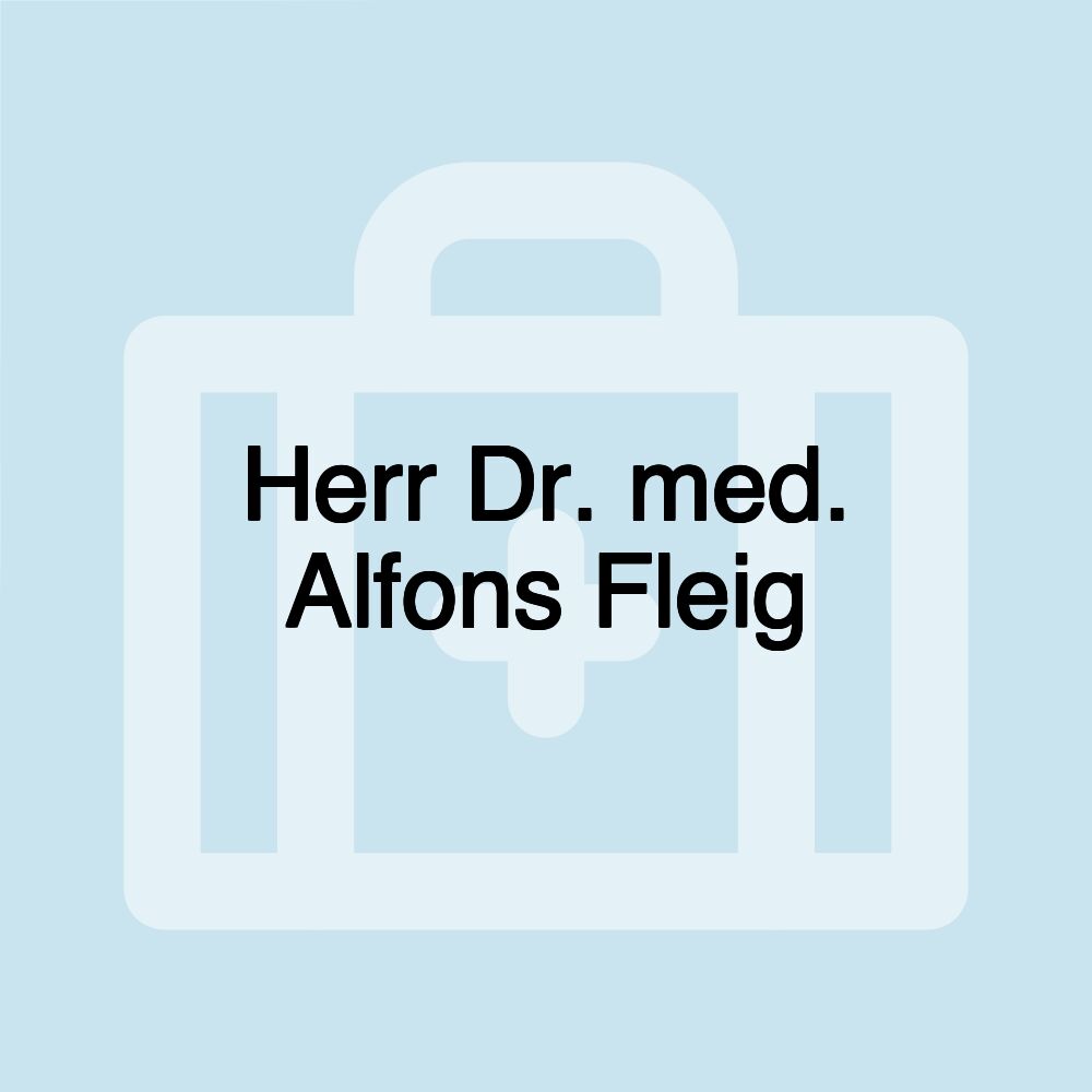 Herr Dr. med. Alfons Fleig