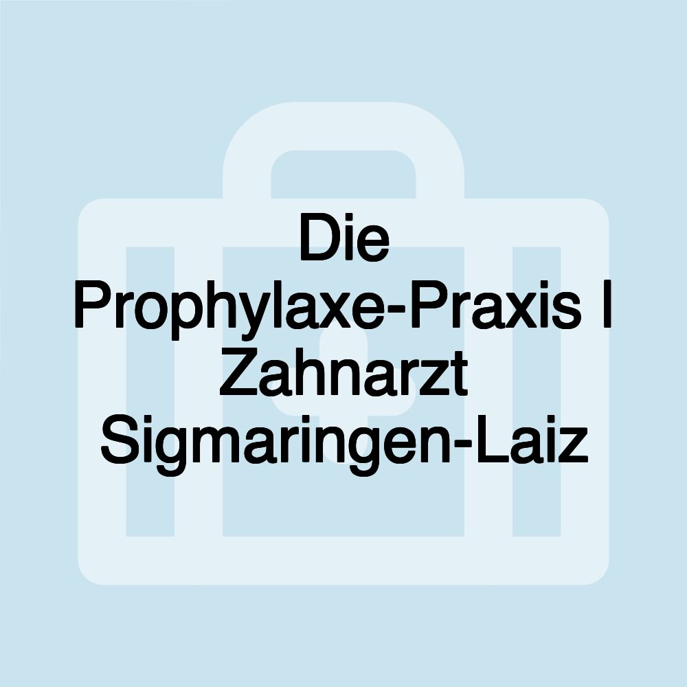 Die Prophylaxe-Praxis | Zahnarzt Sigmaringen-Laiz