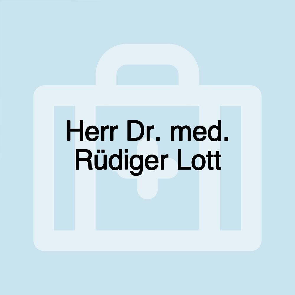 Herr Dr. med. Rüdiger Lott