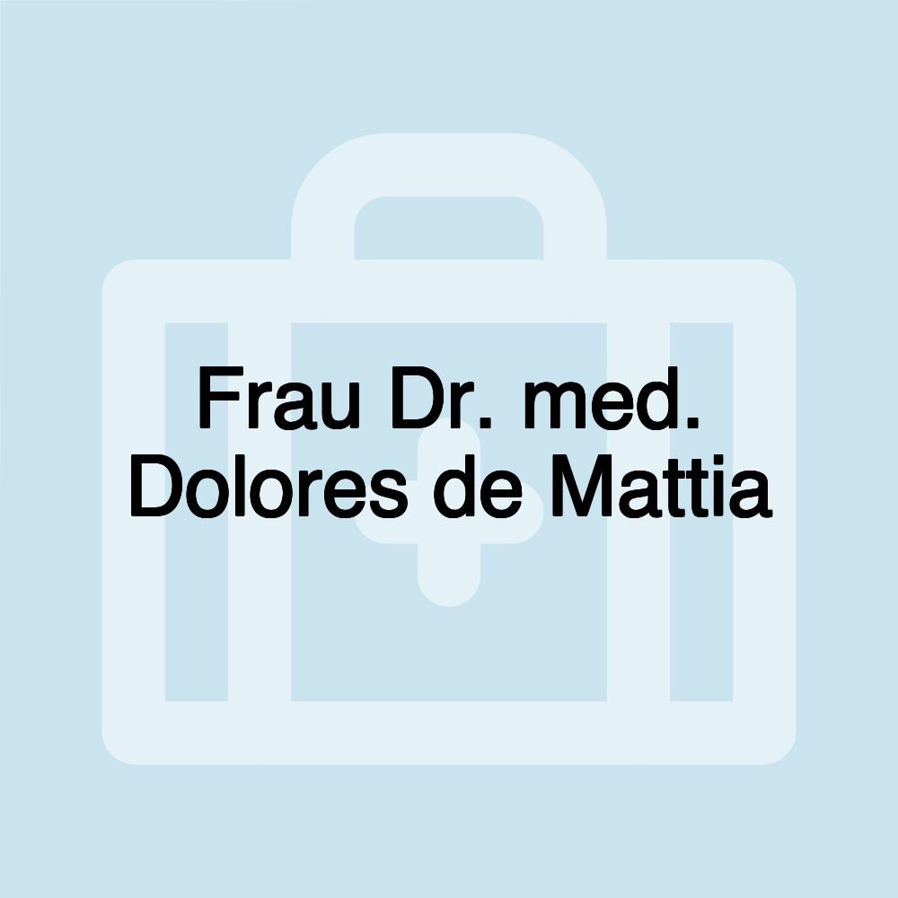 Frau Dr. med. Dolores de Mattia