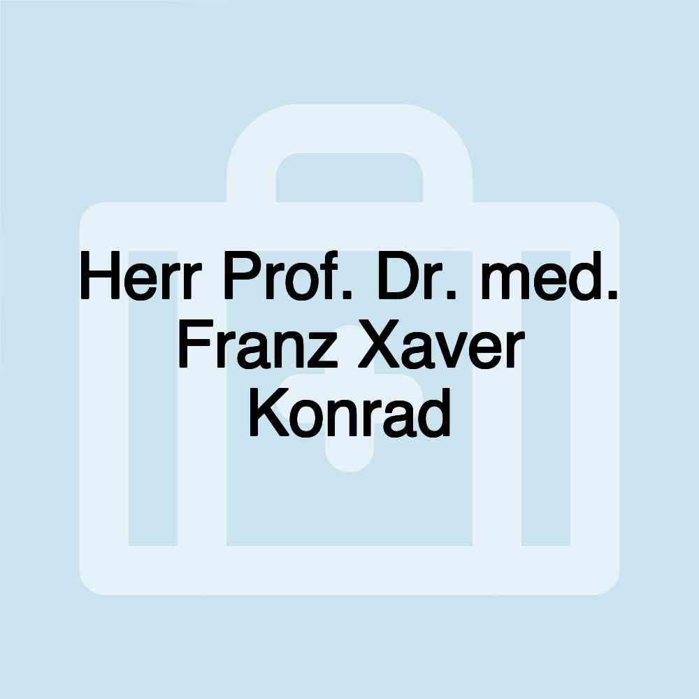 Herr Prof. Dr. med. Franz Xaver Konrad