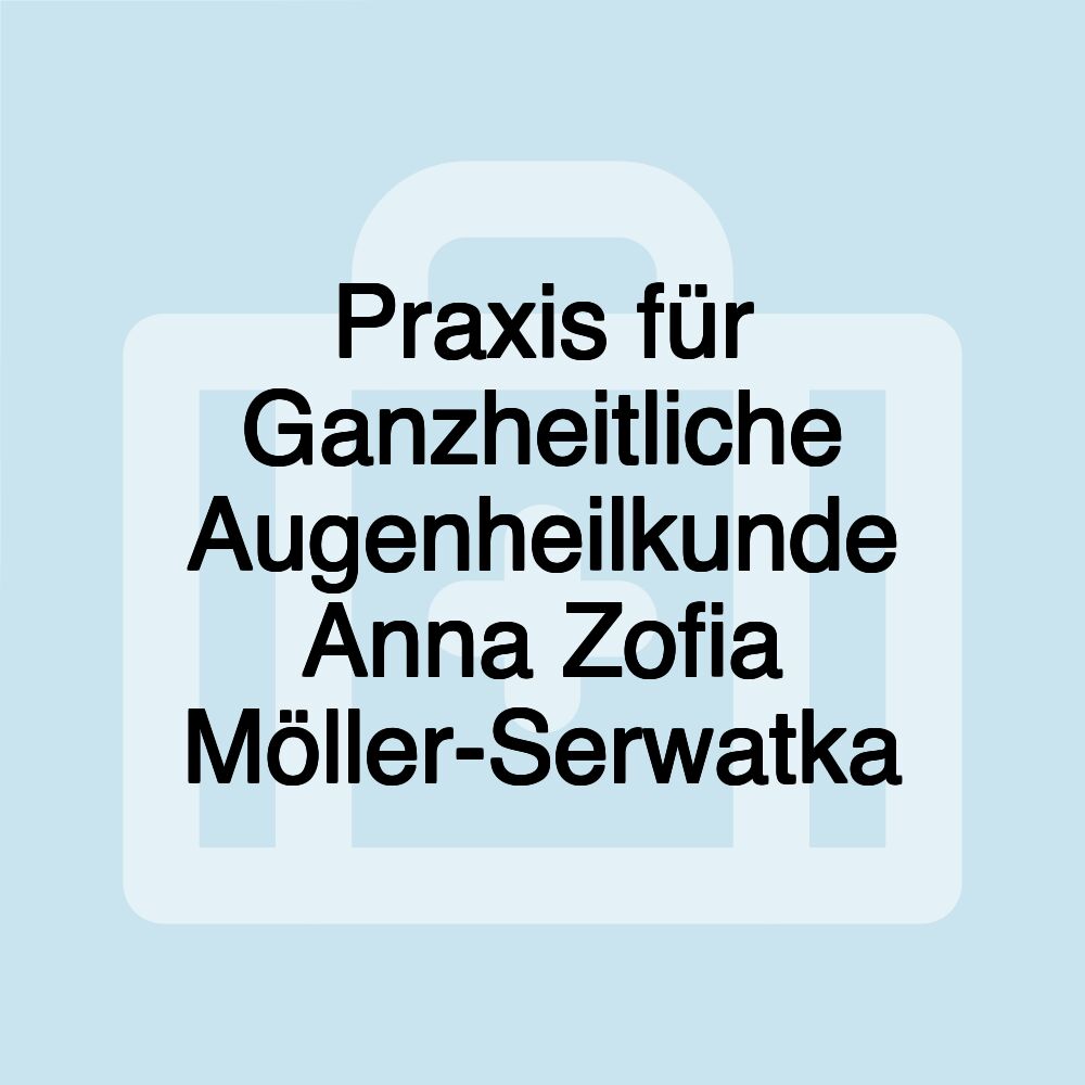 Praxis für Ganzheitliche Augenheilkunde Anna Zofia Möller-Serwatka