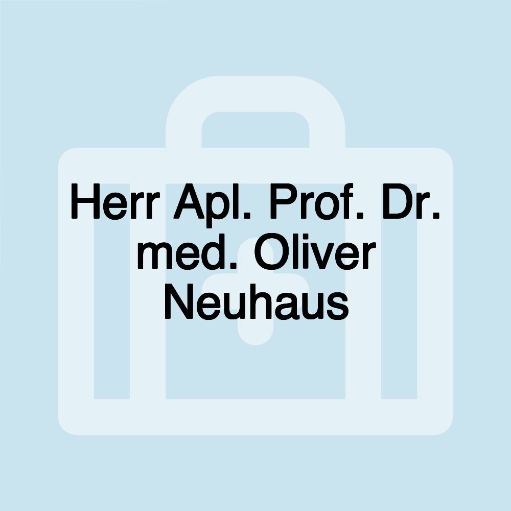 Herr Apl. Prof. Dr. med. Oliver Neuhaus