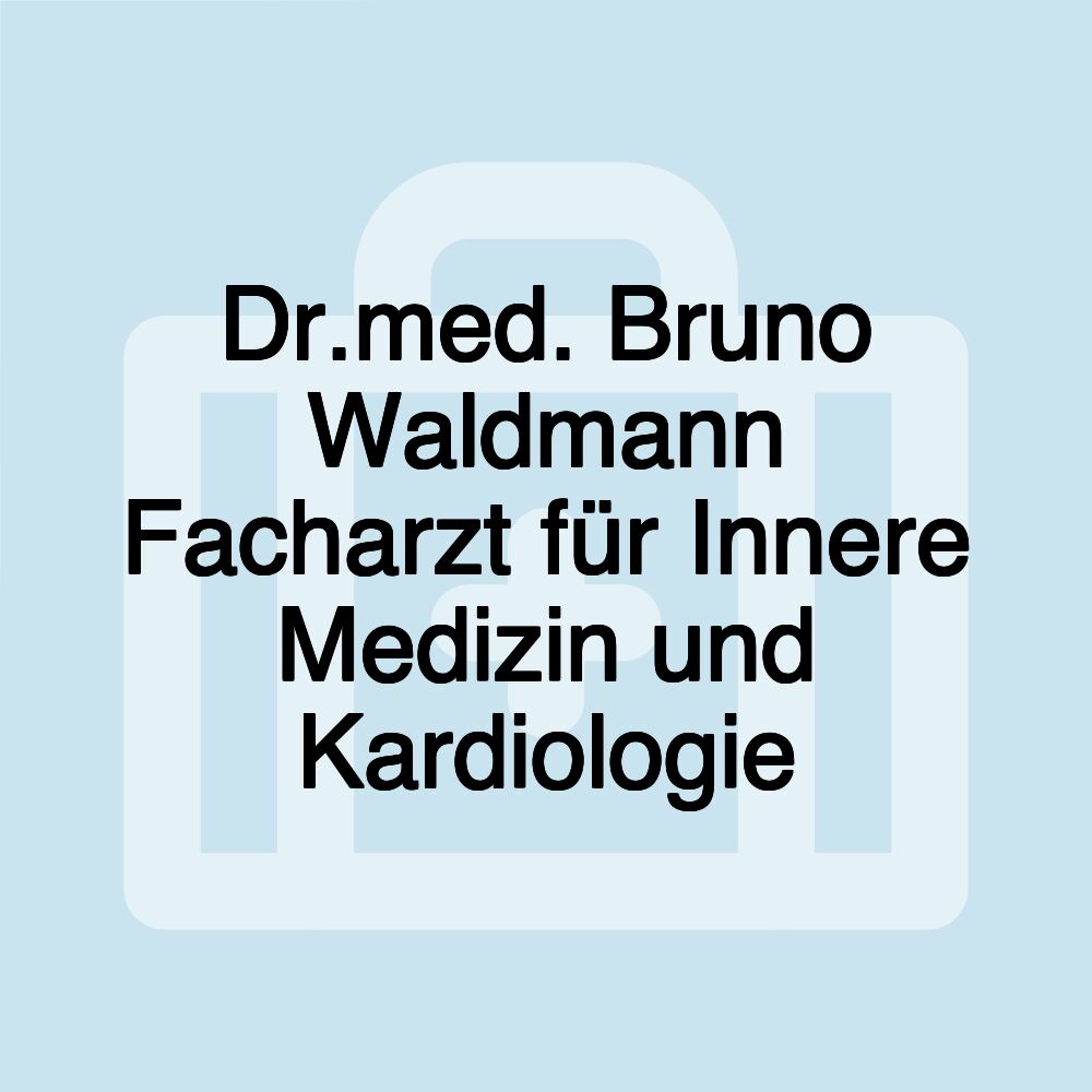 Dr.med. Bruno Waldmann Facharzt für Innere Medizin und Kardiologie