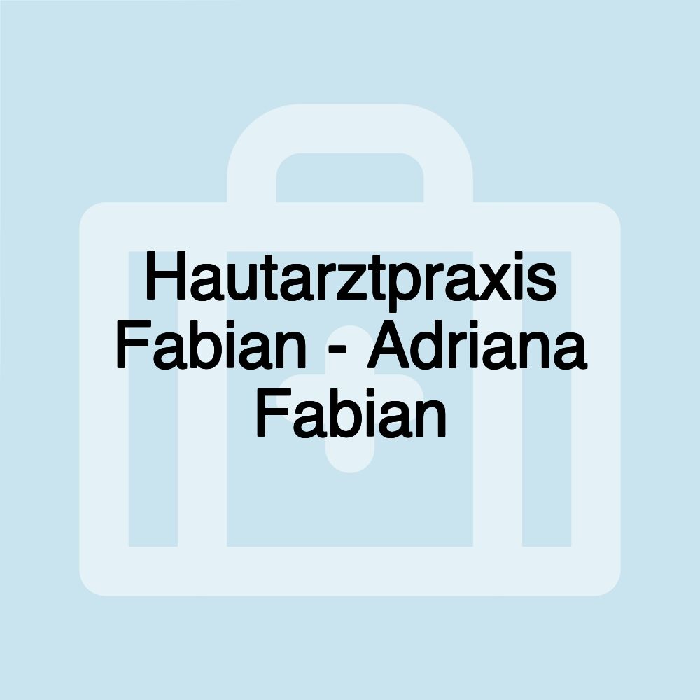 Hautarztpraxis Fabian - Adriana Fabian