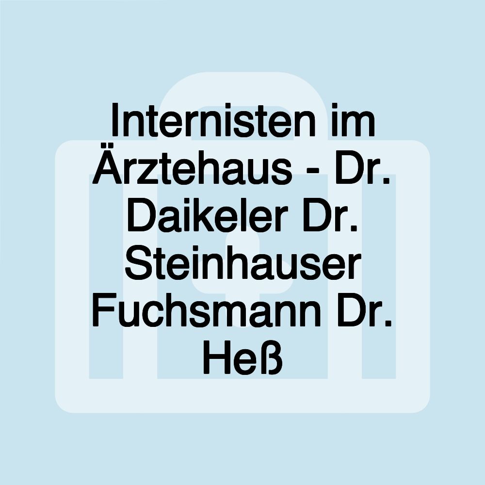 Internisten im Ärztehaus - Dr. Daikeler Dr. Steinhauser Fuchsmann Dr. Heß