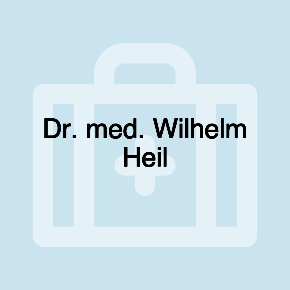 Dr. med. Wilhelm Heil