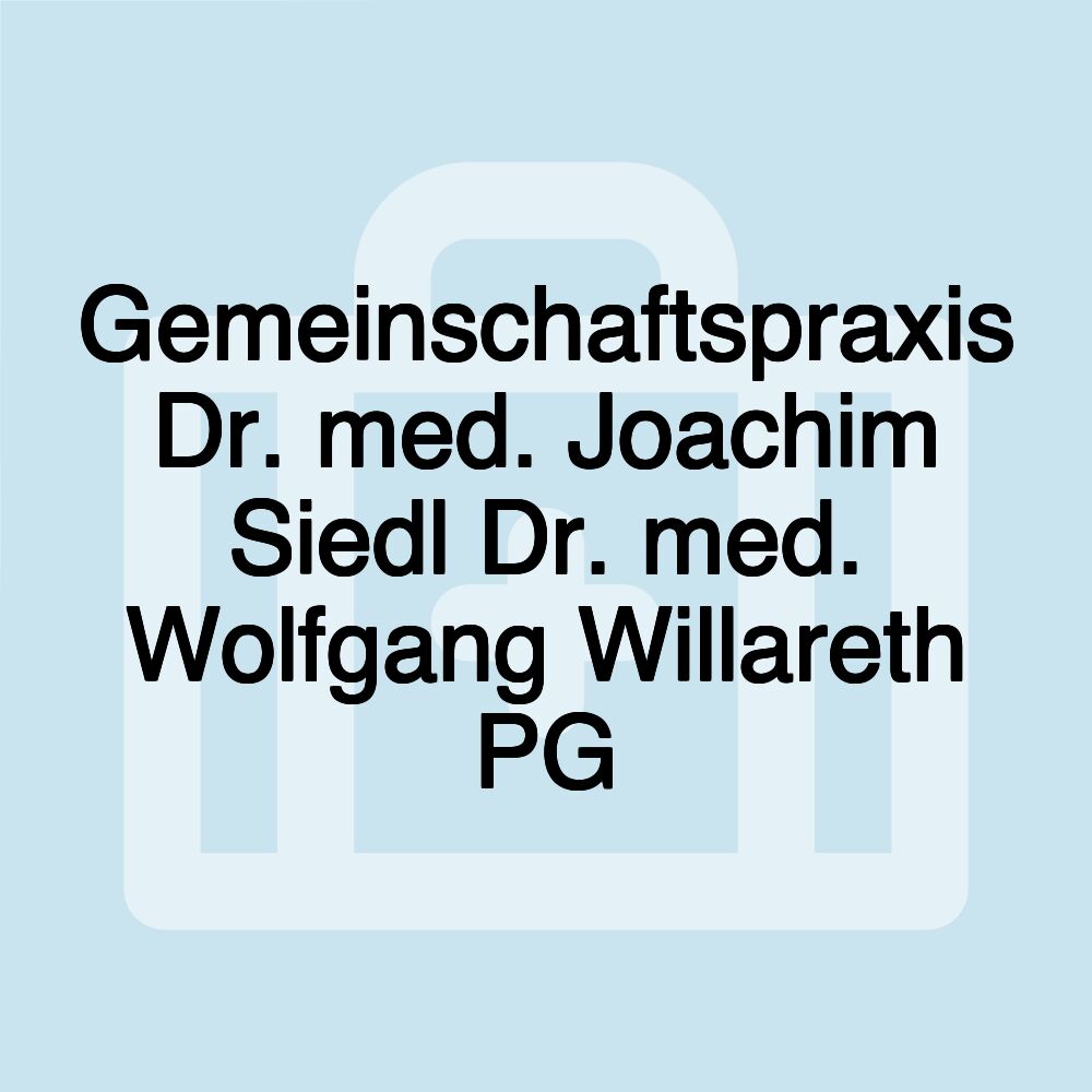 Gemeinschaftspraxis Dr. med. Joachim Siedl Dr. med. Wolfgang Willareth PG