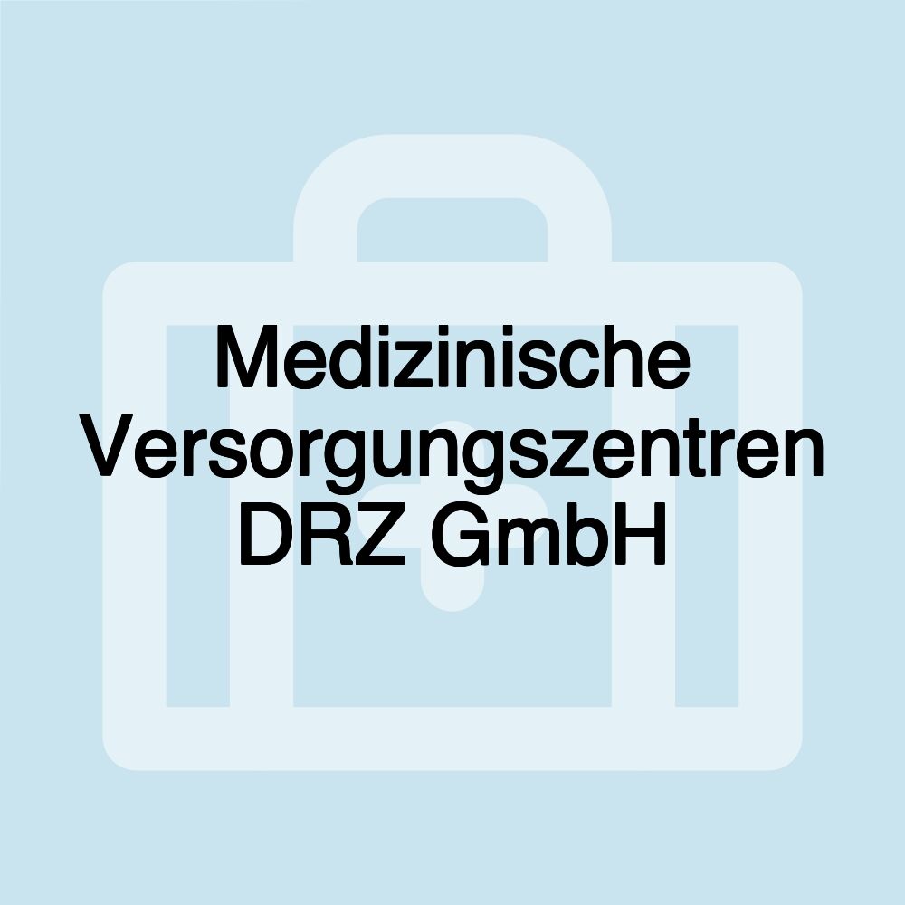 Medizinische Versorgungszentren DRZ GmbH