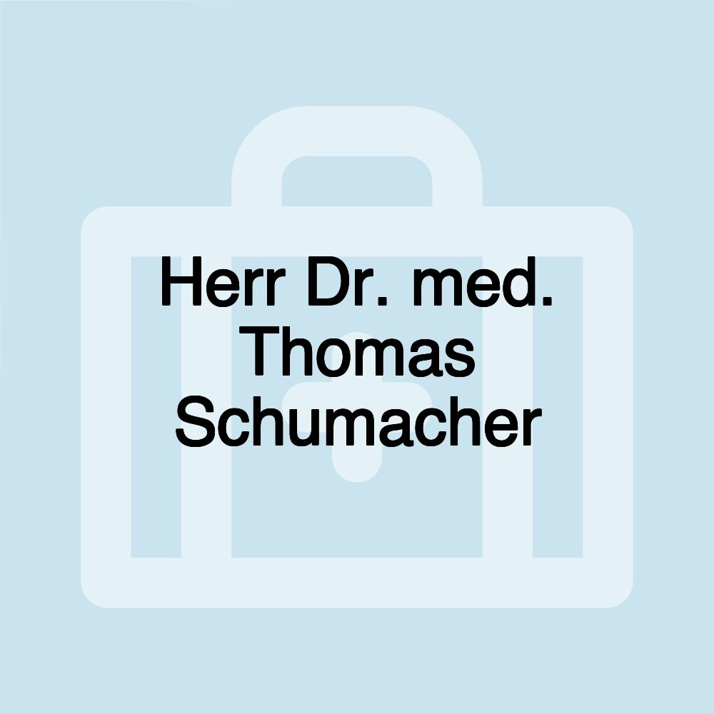 Herr Dr. med. Thomas Schumacher