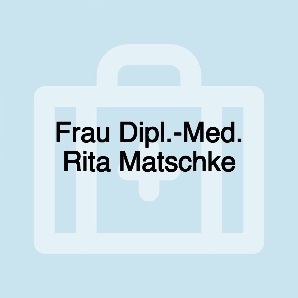 Frau Dipl.-Med. Rita Matschke