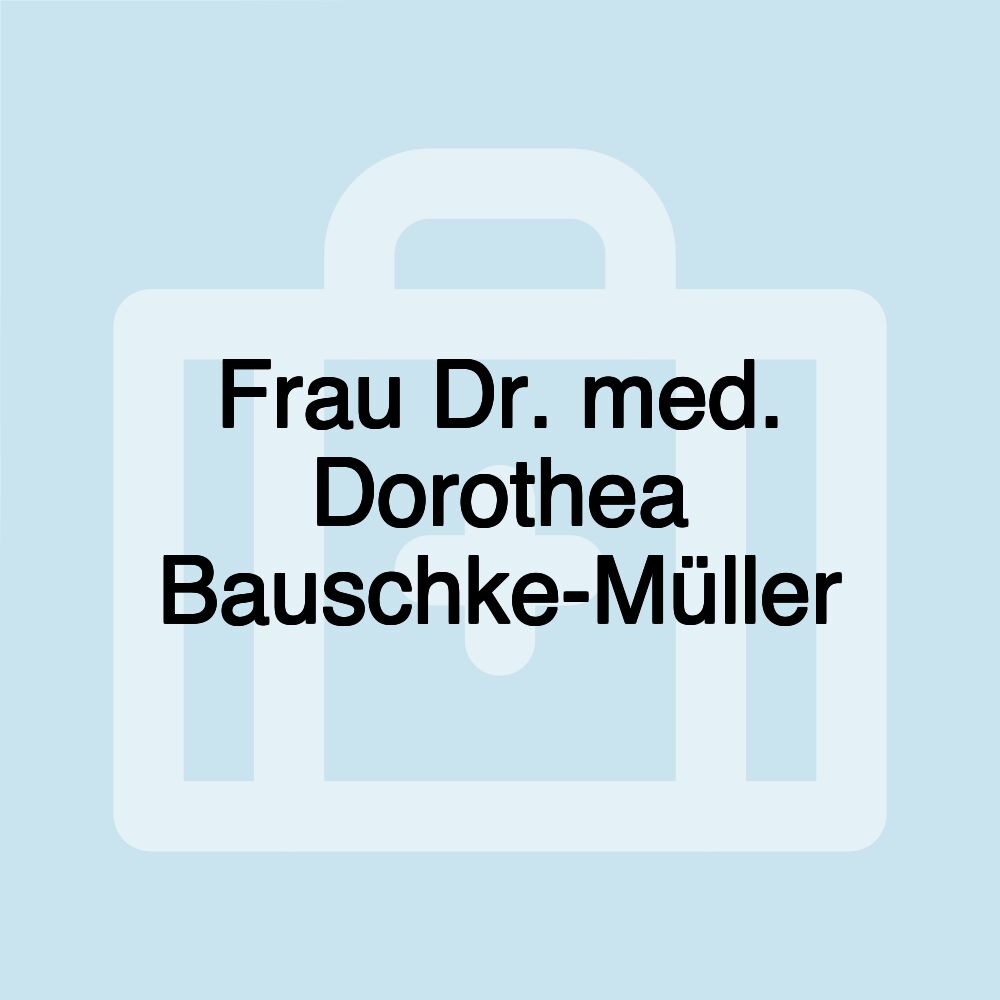 Frau Dr. med. Dorothea Bauschke-Müller