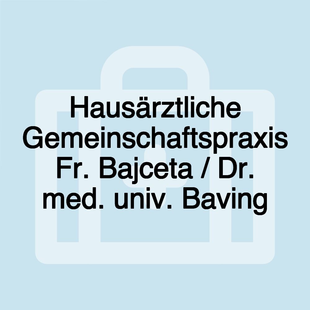 Hausärztliche Gemeinschaftspraxis Fr. Bajceta / Dr. med. univ. Baving