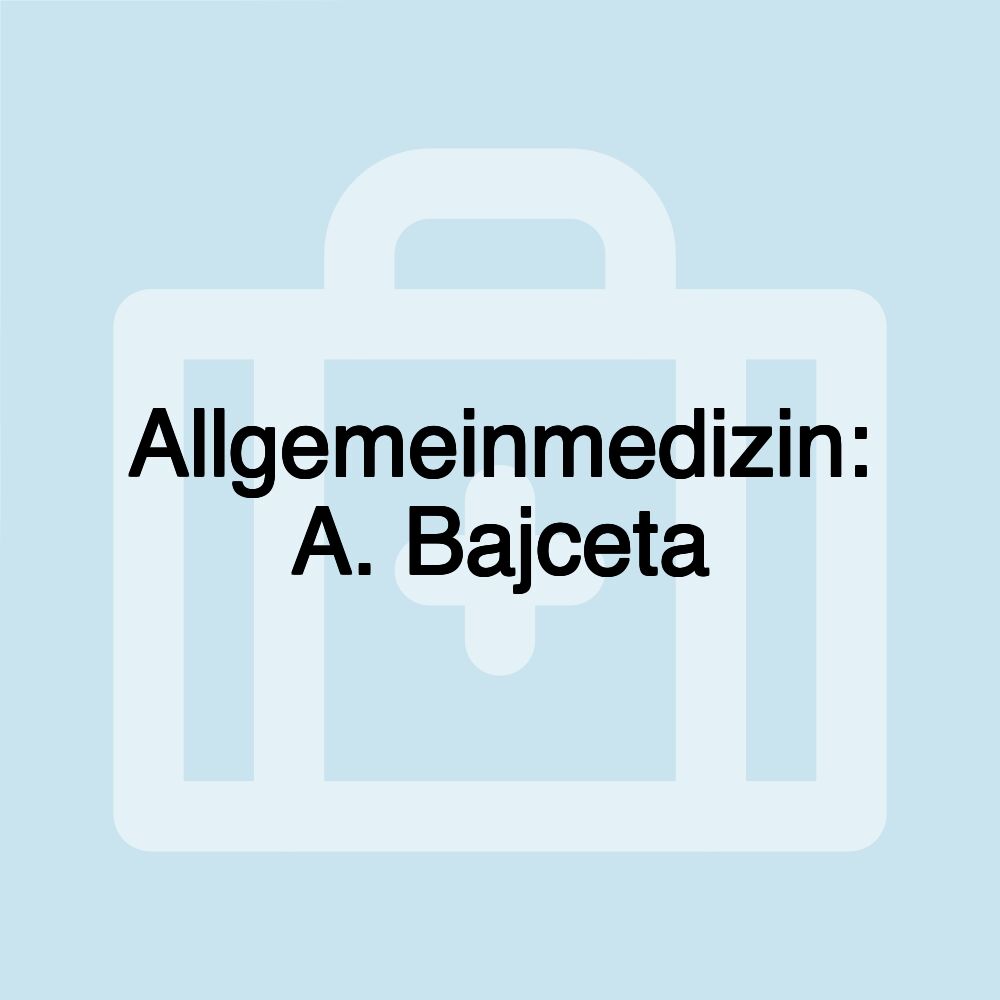 Allgemeinmedizin: A. Bajceta