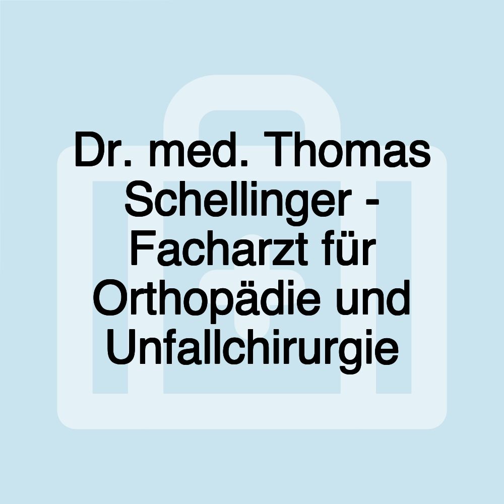 Dr. med. Thomas Schellinger - Facharzt für Orthopädie und Unfallchirurgie