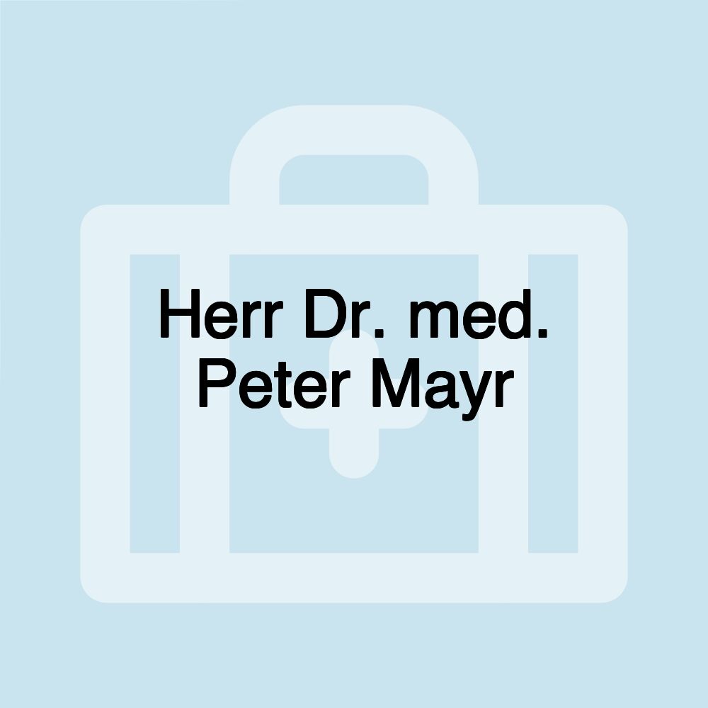 Herr Dr. med. Peter Mayr