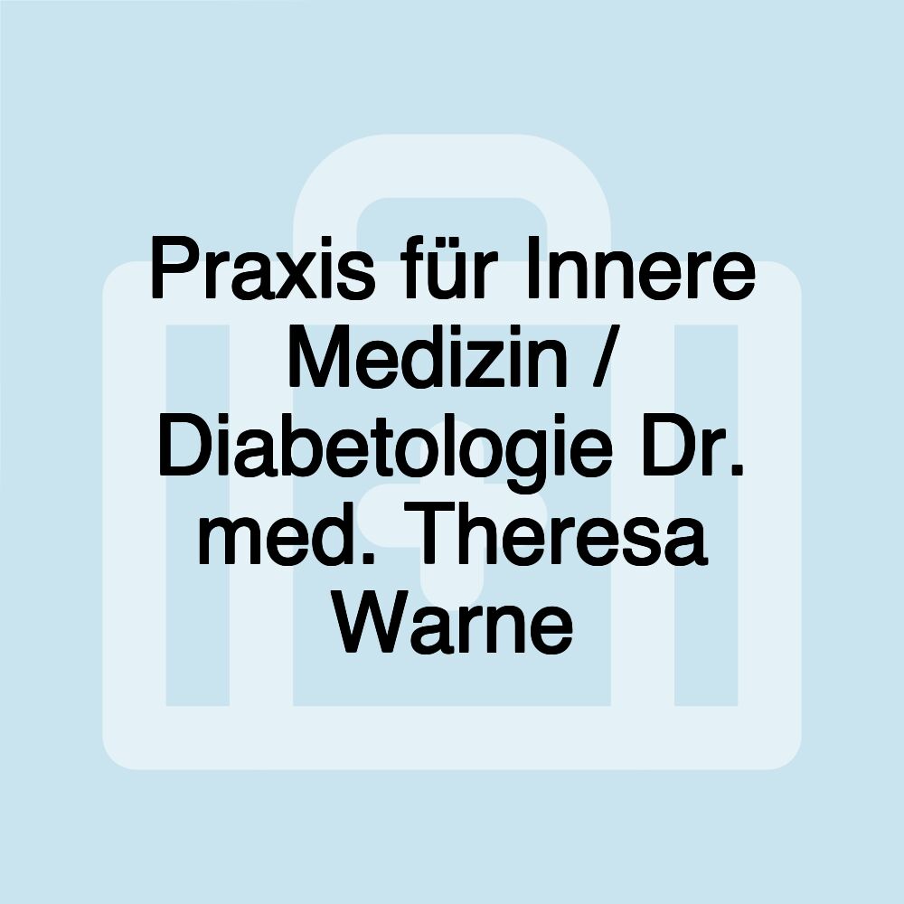 Praxis für Innere Medizin / Diabetologie Dr. med. Theresa Warne