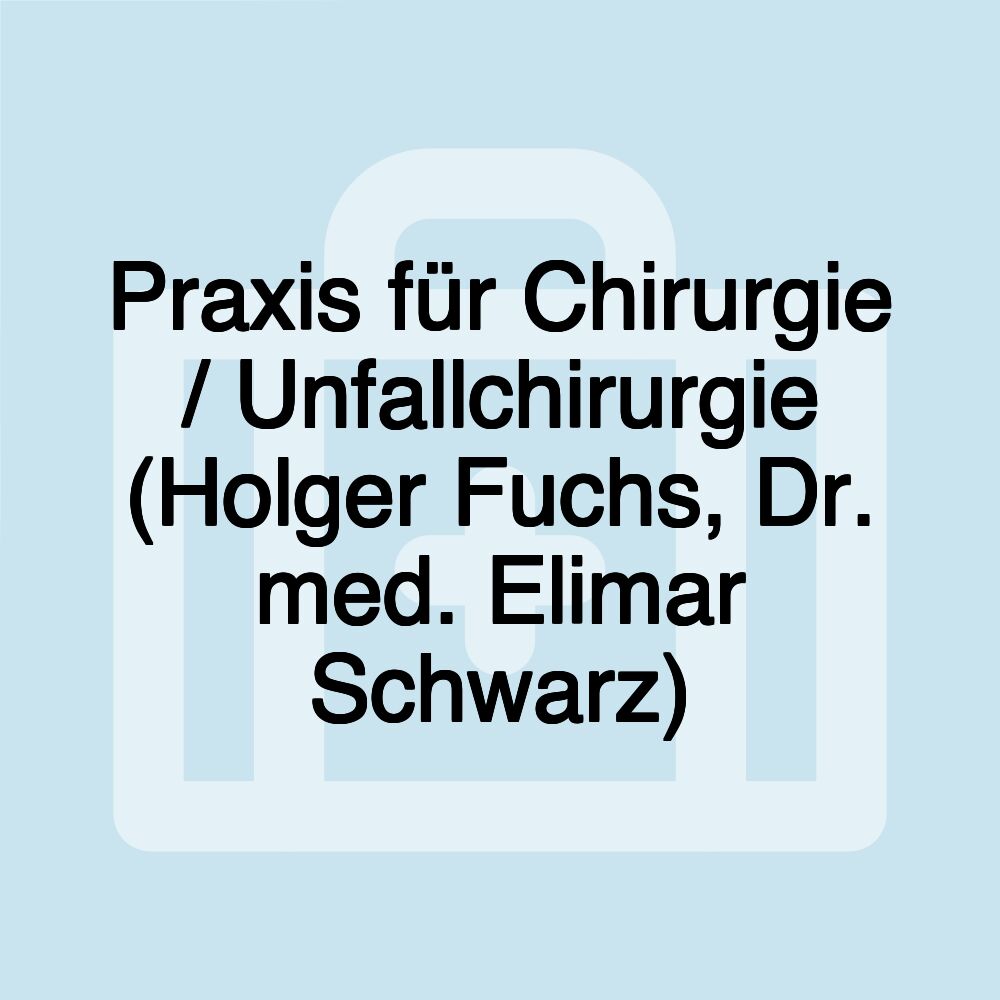 Praxis für Chirurgie / Unfallchirurgie (Holger Fuchs, Dr. med. Elimar Schwarz)