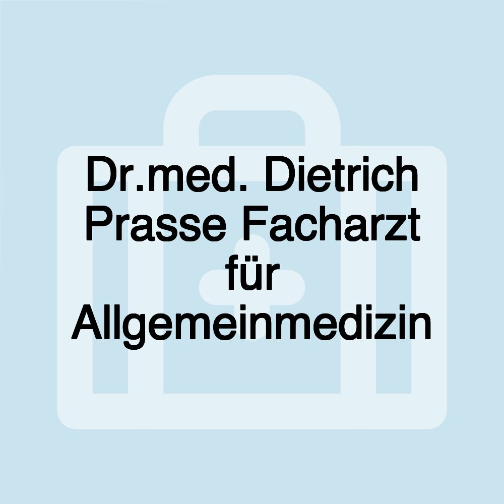 Dr.med. Dietrich Prasse Facharzt für Allgemeinmedizin