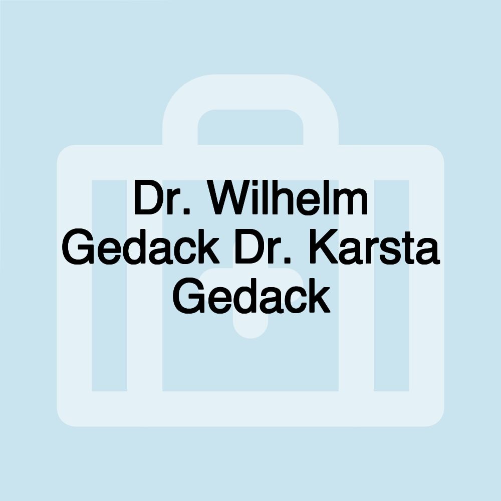 Dr. Wilhelm Gedack Dr. Karsta Gedack