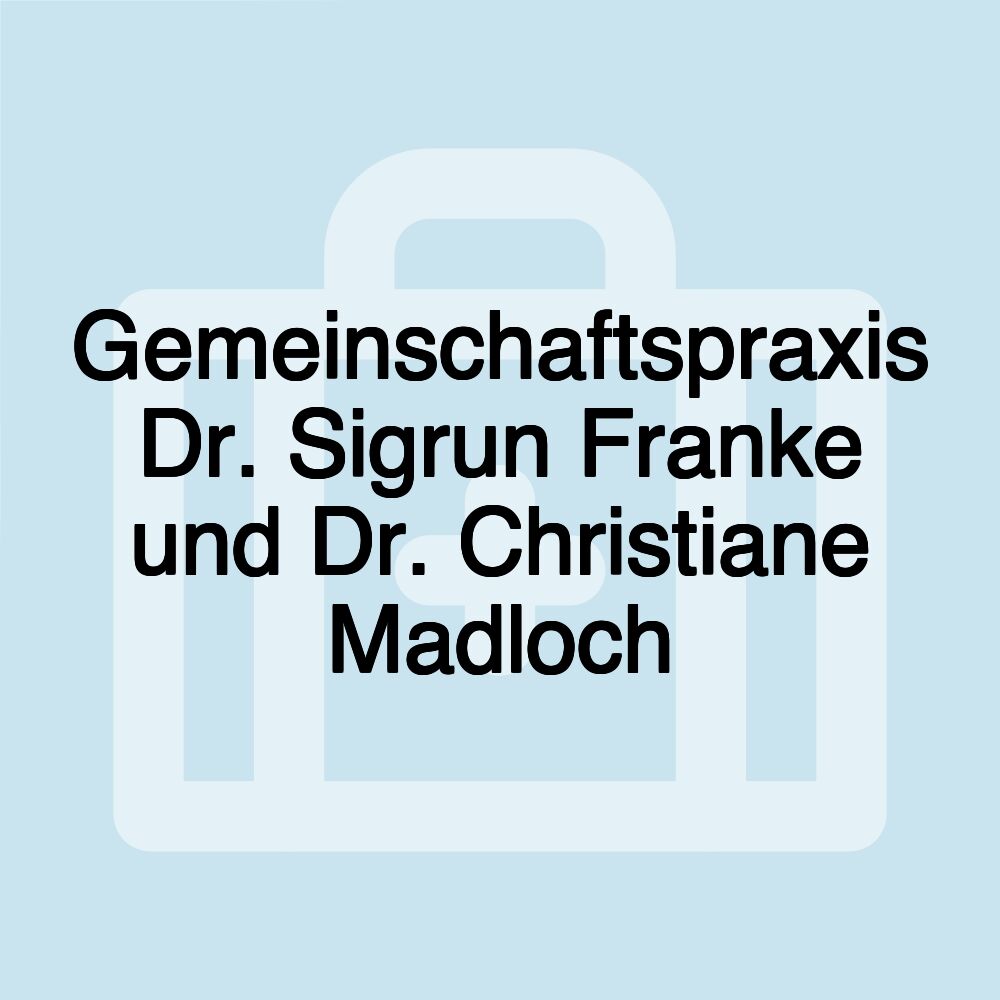 Gemeinschaftspraxis Dr. Sigrun Franke und Dr. Christiane Madloch