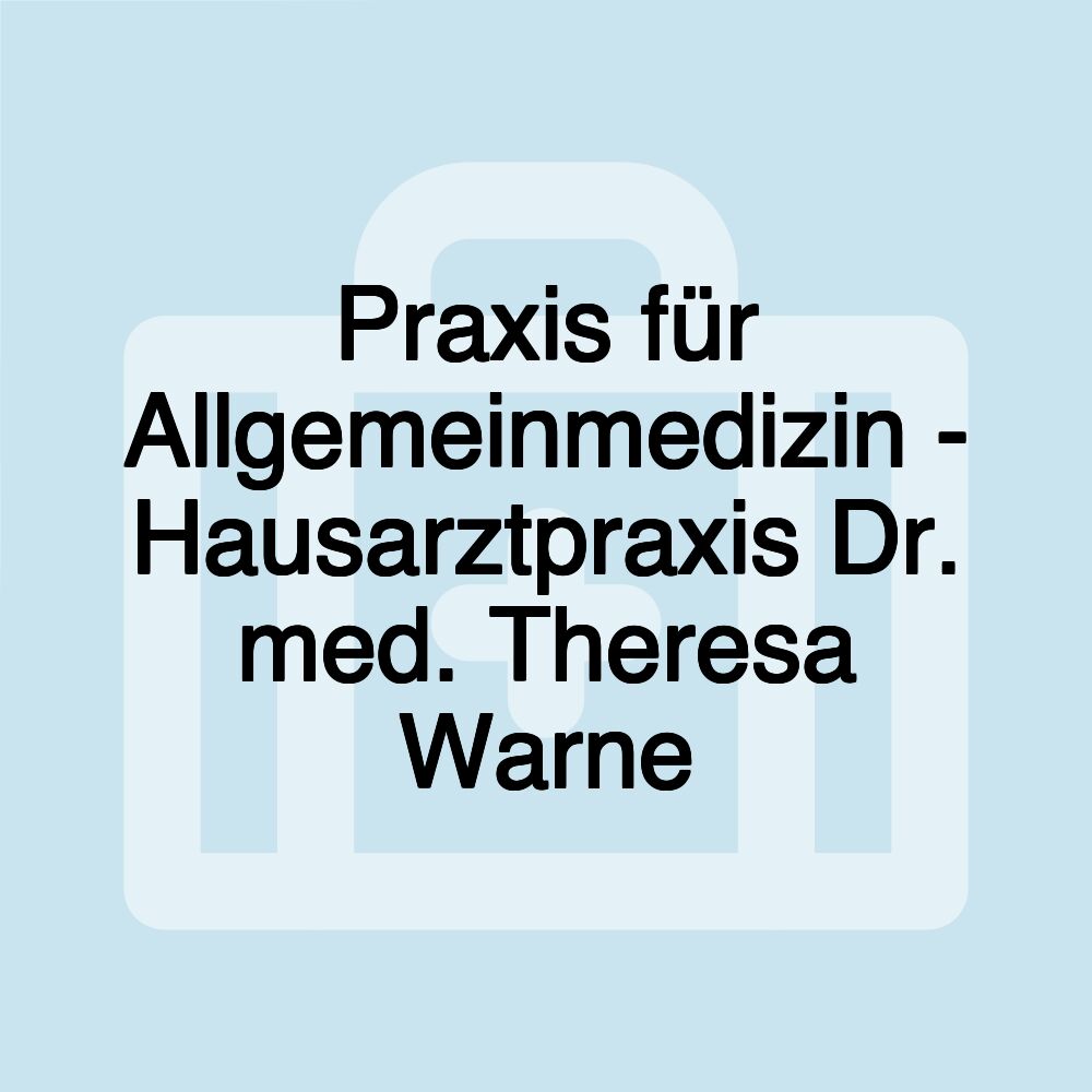 Praxis für Allgemeinmedizin - Hausarztpraxis Dr. med. Theresa Warne