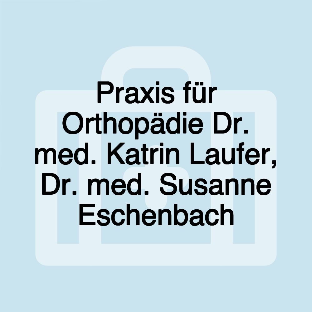 Praxis für Orthopädie Dr. med. Katrin Laufer, Dr. med. Susanne Eschenbach