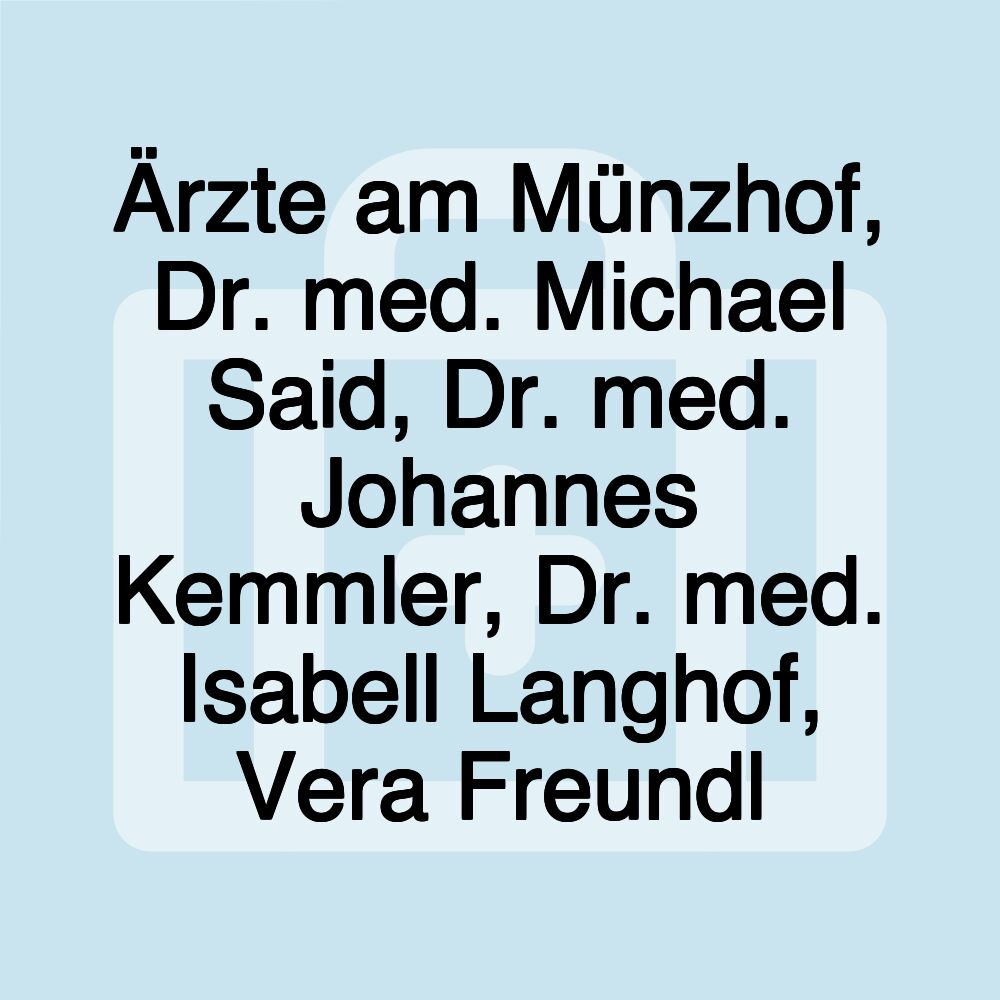 Ärzte am Münzhof, Dr. med. Michael Said, Dr. med. Johannes Kemmler, Dr. med. Isabell Langhof, Vera Freundl