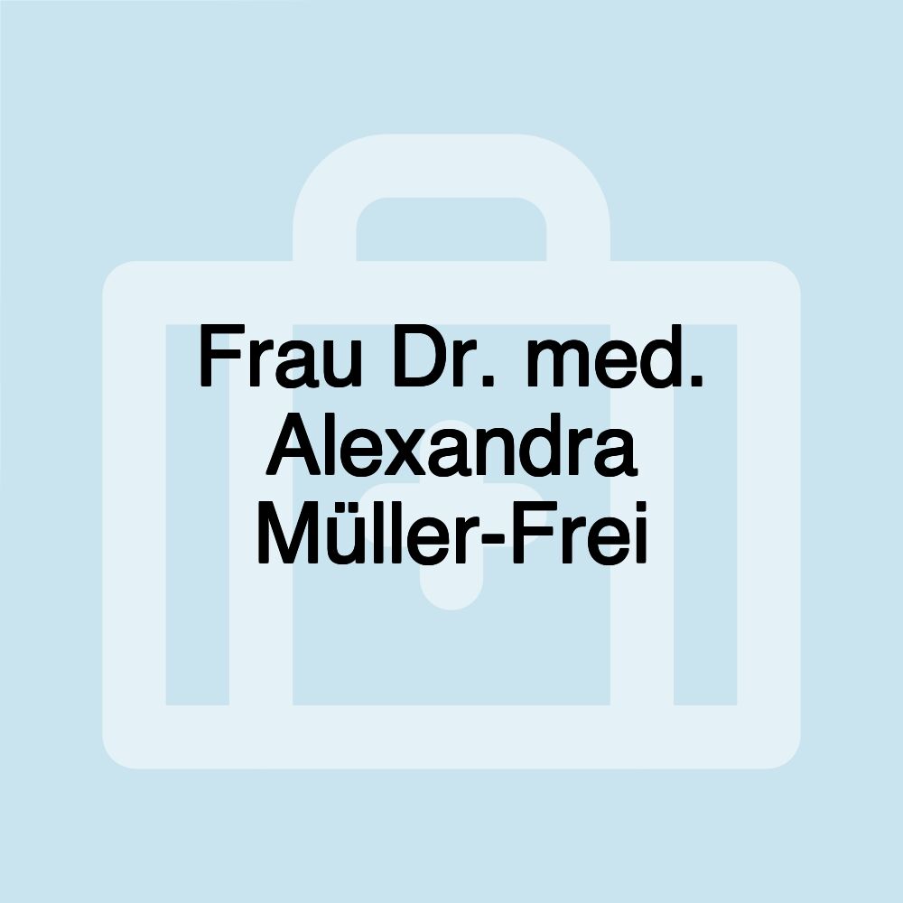 Frau Dr. med. Alexandra Müller-Frei