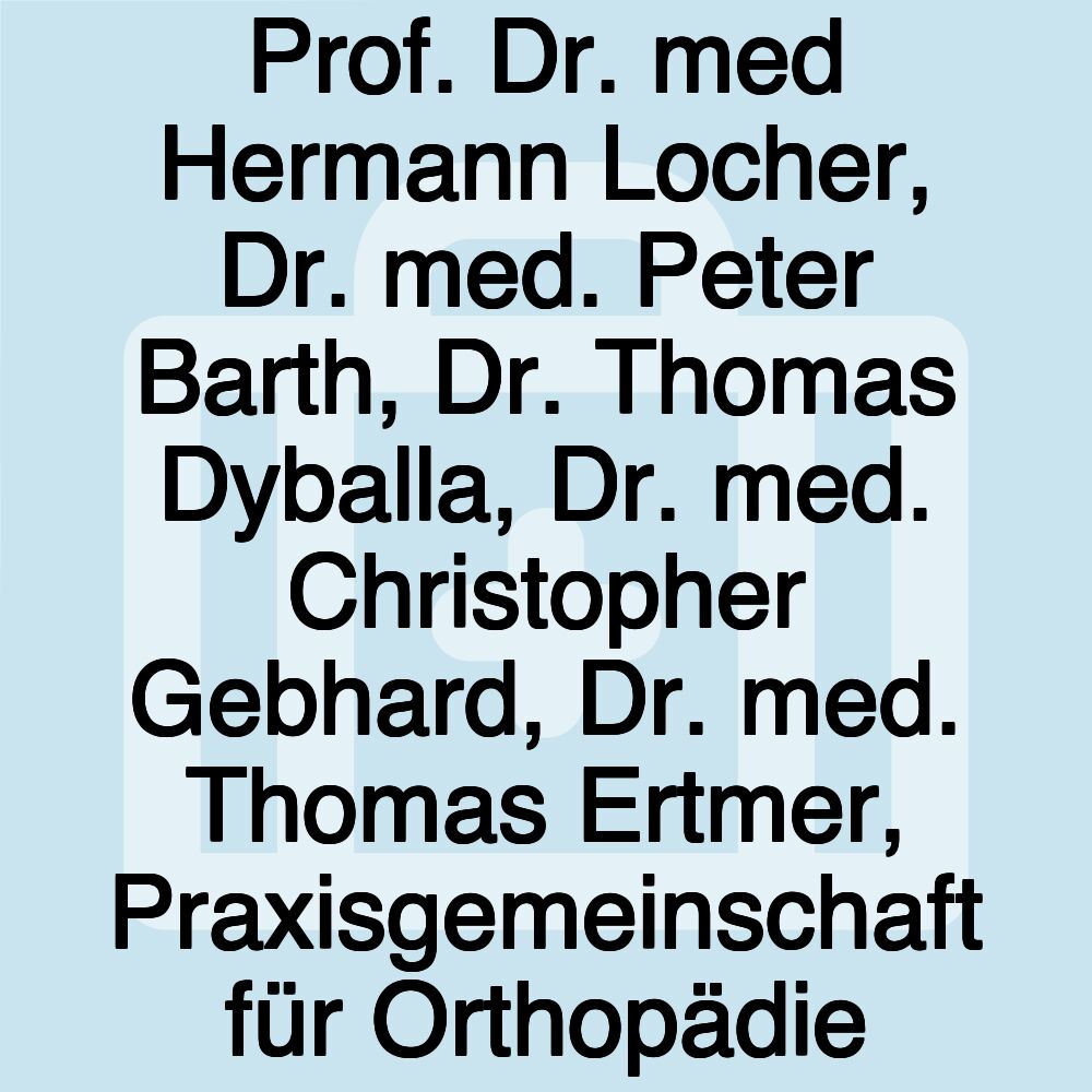 Prof. Dr. med Hermann Locher, Dr. med. Peter Barth, Dr. Thomas Dyballa, Dr. med. Christopher Gebhard, Dr. med. Thomas Ertmer, Praxisgemeinschaft für Orthopädie