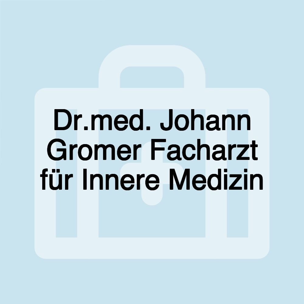 Dr.med. Johann Gromer Facharzt für Innere Medizin