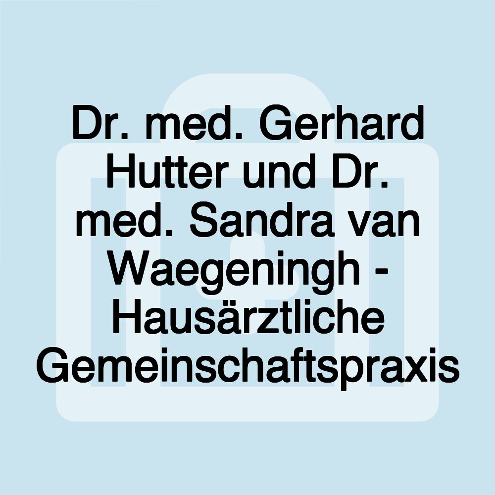 Dr. med. Gerhard Hutter und Dr. med. Sandra van Waegeningh - Hausärztliche Gemeinschaftspraxis