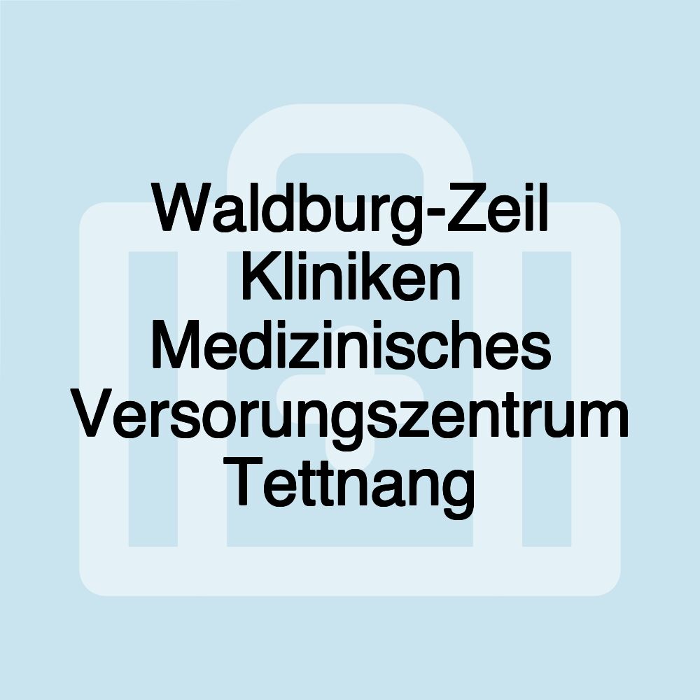 Waldburg-Zeil Kliniken Medizinisches Versorungszentrum Tettnang