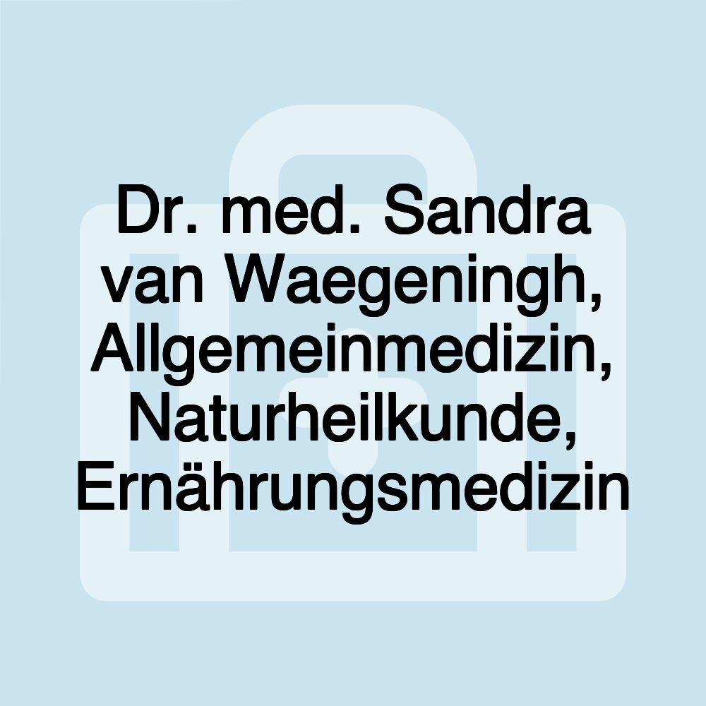 Dr. med. Sandra van Waegeningh, Allgemeinmedizin, Naturheilkunde, Ernährungsmedizin