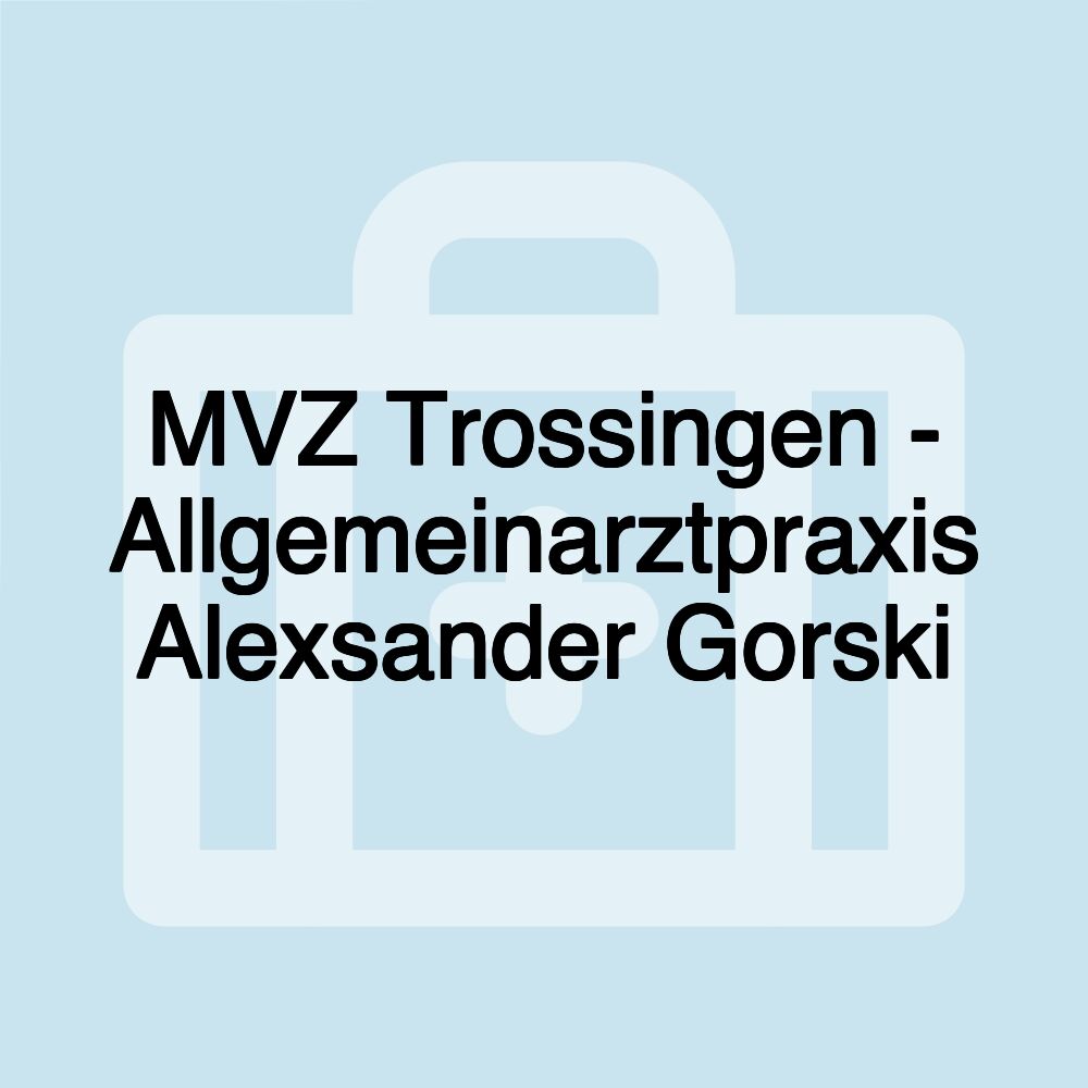 MVZ Trossingen - Allgemeinarztpraxis Alexsander Gorski